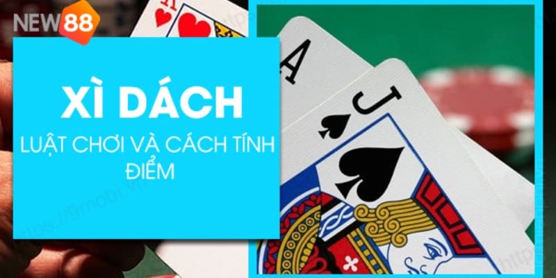 Chi tiết về luật chơi Xì dách tại New88