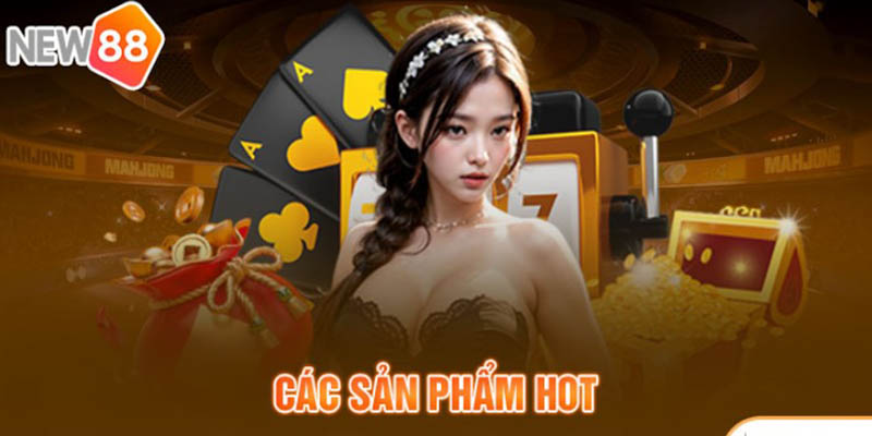 New88 hấp dẫn với rất nhiều sản phẩm nổi trội cho người chơi