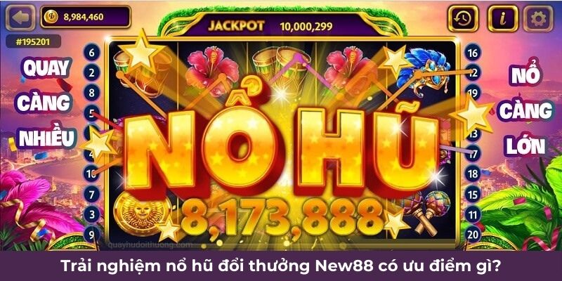 Trải nghiệm nổ hũ đổi thưởng New88 có ưu điểm gì?
