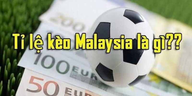 Khám phá khái niệm tỷ lệ kèo Malaysia phổ biến