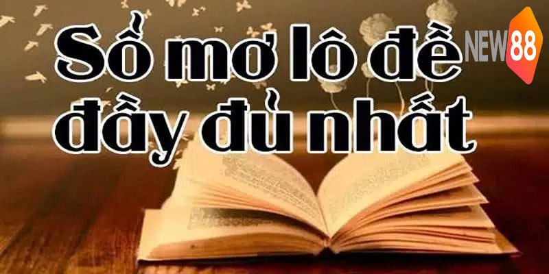 Giải mã giấc mơ với ý nghĩa và những con số đầy đủ nhất