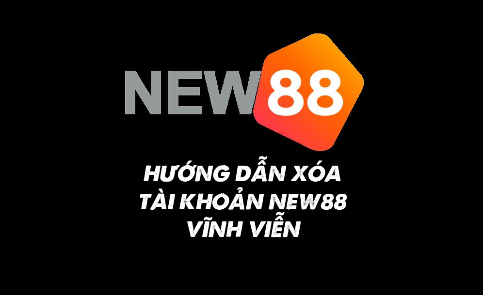 Hướng dẫn chi tiết cách xóa tài khoản New88